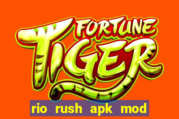 rio rush apk mod dinheiro infinito